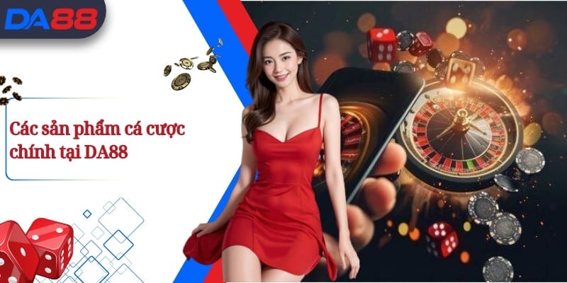 DA88 - Sân Chơi Trực Tuyến da88.ink Uy Tín Hàng Đầu Việt Nam 20 Các sản phẩm cá cược chính tại DA88