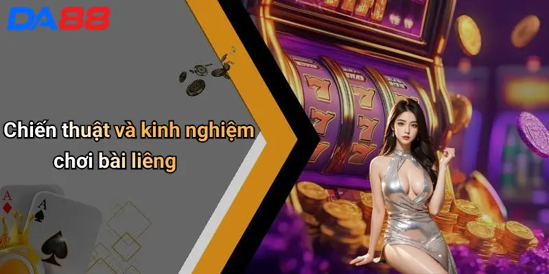 Bài Liêng Là Gì: Khám Phá Sức Hút Của Trò Chơi Liêng Trên Da88 4 Chiến thuật và kinh nghiệm chơi bài liêng