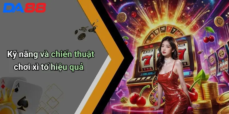 Cách Chơi Xì Tố: Hướng Dẫn Từ A Đến Z Cho Người Mới Và Cao Thủ 4 Kỹ năng và chiến thuật chơi xì tố hiệu quả