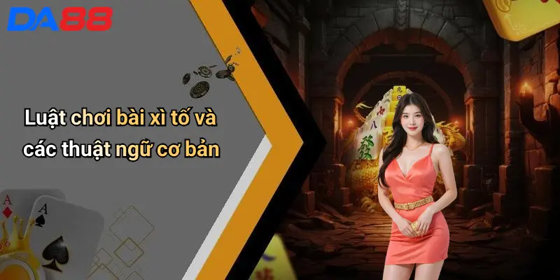 Cách Đánh Bài Xì Tố: Hướng Dẫn Chi Tiết Từ Cơ Bản Đến Nâng Cao 2 Luật chơi bài xì tố và các thuật ngữ cơ bản
