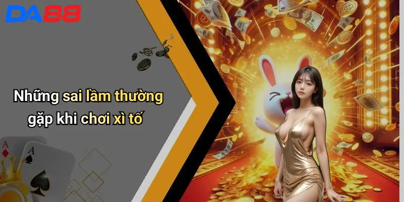 Cách Chơi Xì Tố: Hướng Dẫn Từ A Đến Z Cho Người Mới Và Cao Thủ 5 Những sai lầm thường gặp khi chơi xì tố