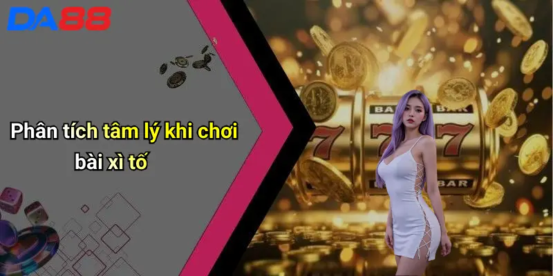 Cách Đánh Bài Xì Tố: Hướng Dẫn Chi Tiết Từ Cơ Bản Đến Nâng Cao 4 Phân tích tâm lý khi chơi bài xì tố
