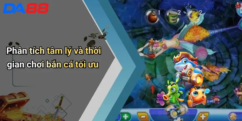 Mẹo Bắn Cá Trúng Lớn: Chiến Thuật Hiệu Quả Từ Cao Thủ Da88 4 Phân tích tâm lý và thời gian chơi bắn cá tối ưu
